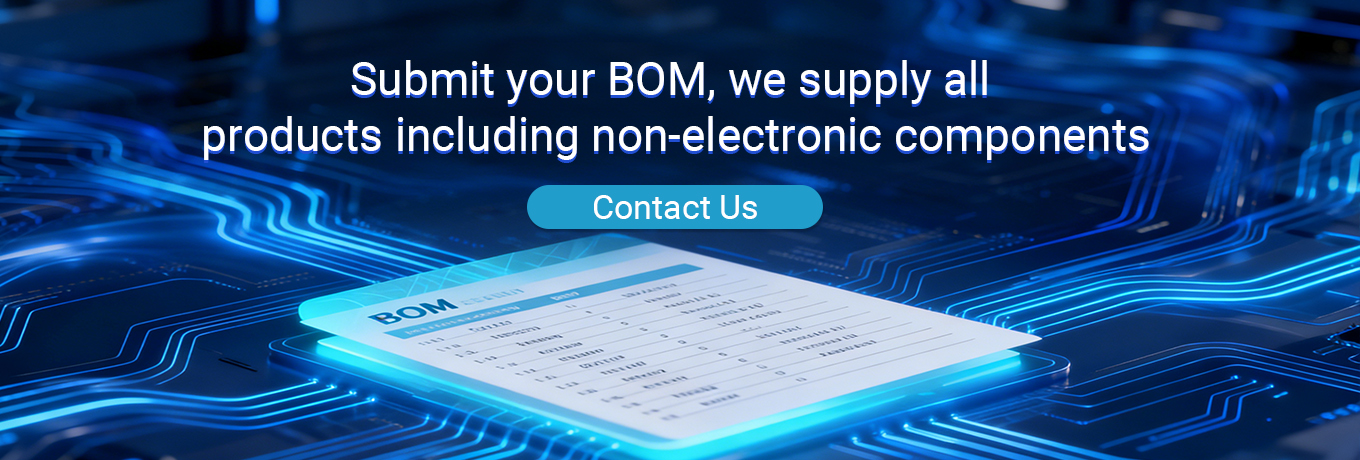 Submit your BOM, we supply all products including non-electronic components.